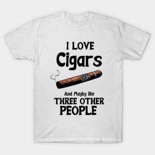 I love Cigars and maybe like three other People T-Shirt